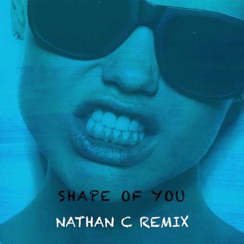 Ed Sheeran - "Shape Of You" (Nathan C Remix) [Buy = FREE DL]