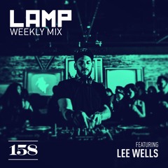 LAMP Weekly Mix #158 feat. Lee Wells