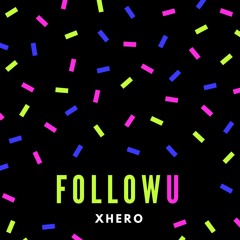 Xhero - Follow U [CLICK BUY FOR FREE DOWNLOAD]