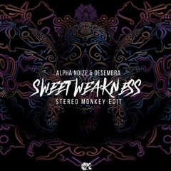Alpha Noize & Desembra - Sweet Weekness (Stereo Monkey Remix - Free Dl)