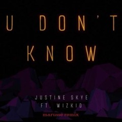 Justine Skye Feat. Wizkid - U Don't Know (Marusse Remix)