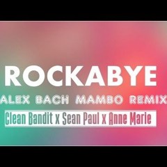 Rockabye (Alex Bach Mambo Remix) - Sean Paul Ft. Clean Bandit