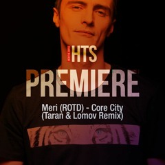 Premiere: Meri (ROTD) – Core City (Taran & Lomov Remix)(Amber Muse)