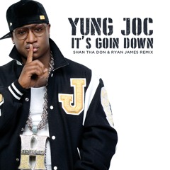 Yung Joc - It's Goin Down (Shan tha Don & Ryan James Remix)