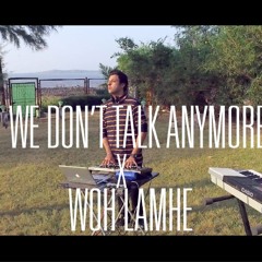 We Don't Talk Anymore- Woh Lamhe