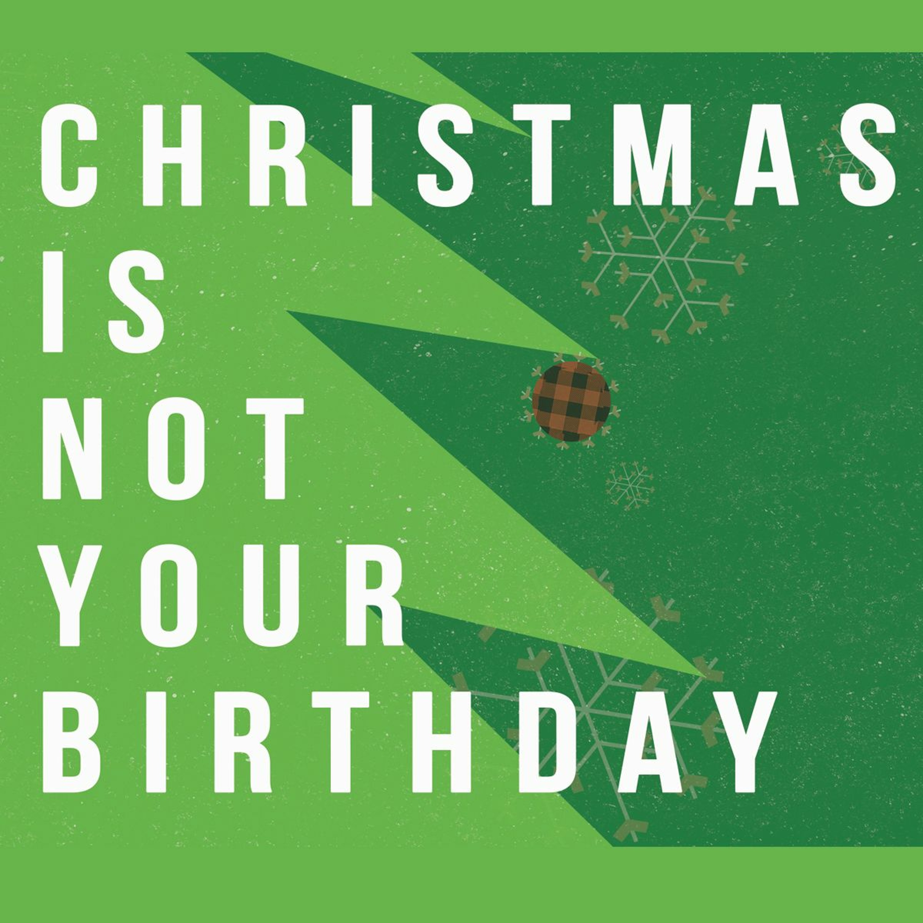 12.11.16 Christmas Is Not Your Birthday (Week 3: Christmas for People in the Wrong) episode artwork