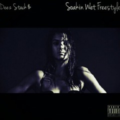 Deez Stack$ - Soakin Wet Freestyle.mp3