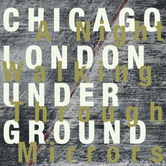 Chicago / London Underground, "Boss Redux" (excerpt) from 'A Night Walking Through Mirrors'