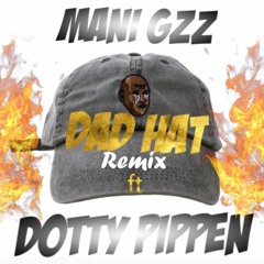 MANI GZ ft DOTTY PIPPEN- DAD HAT REMIX