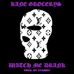Kane Grocerys - Watch Me Drank (Prod. By 5TARB01)