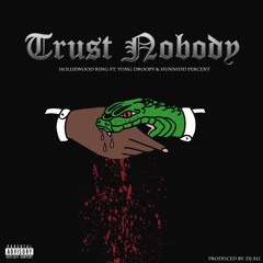 Trust Nobody-Holliewood King Feat.Yung Droopy & Hunnidd Percent (Prod By Dj Ali)
