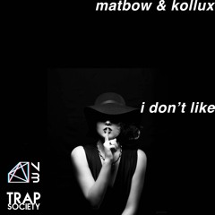 Matbow & Kollux - I Don't Like