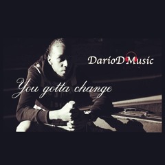 You Gatta Change by DarioDMusic