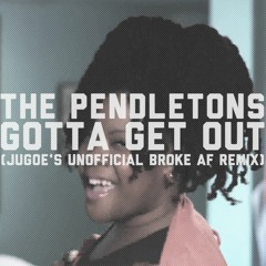 The Pendleton's - Gotta Get Out (Jugoe's Broke AF Remix)