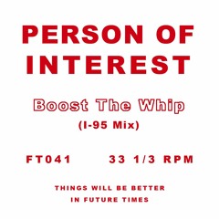 Person Of Interest - Boost The Whip (I-95 Mix) - 12" - FT041