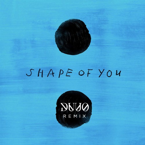Ed Sheeran - Shape Of You (DUUO Remix)