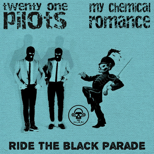 Stream Ride The Black Parade (twenty one pilots VS My Chemical Romance) by  Kill_mR_DJ mashups | Listen online for free on SoundCloud