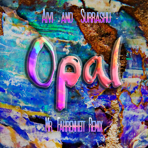 Aivi & Surasshu - Opal (Mr. Fahrenheit Remix)