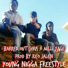 "young Nigga Freestyle" Barred Out Chris X Milli Yagi Prod.Rico Jalen
