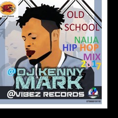 DJ KENNY MARK - OLD SCHOOL NAIJA HIP HOP MIX 2017