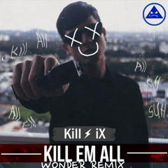 Killix - Kill Em' All (Wonder Remix)