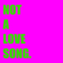 Not A Love Song