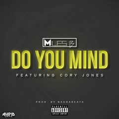 Miles B. - Do You Mind Feat. Cory Jones (Prod. By Nagra Beats)