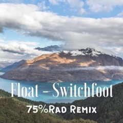 Switchfoot - Float (75%Rad Remix)