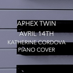Aphex Twin - Avril 14th (Katherine Cordova piano Cover)