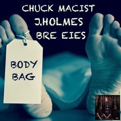 Body Bag (Chuck Macist, feat. J.Holmes, Bre Eies)