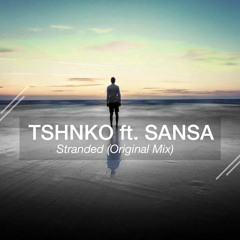 TSHNKO Feat. Sansa - Stranded (Original Mix) [FREE DOWNLOAD]