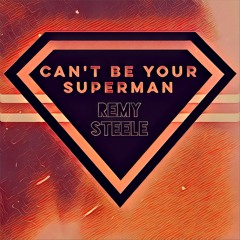 Can't Be Your Superman