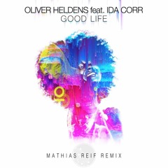 Oliver Heldens feat. Ida Corr - Good Life (Mathias Reif Remix)
