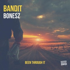 Bandit Bonesz - Been Through It