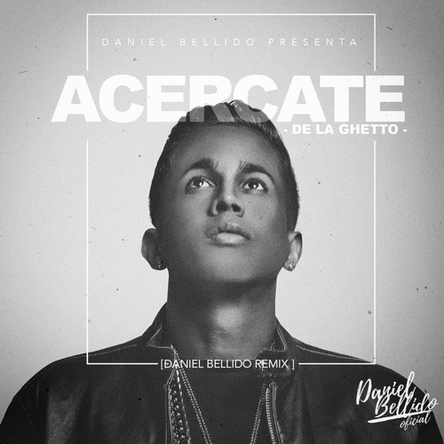 Stream De La Ghetto - Acercate [Daniel Bellido Remix] by Daniel Bellido |  Listen online for free on SoundCloud