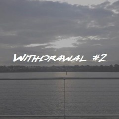Withdrawal #2