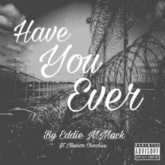 Have You Ever -Eddie MMack ft ILLUSION CHACHEE