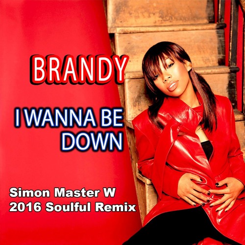 Stream Brandy I Wanna Be Down (Simon Master W 2016 Soulful Remix) by