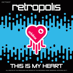 RETROPOLIS - THIS IS MY HEART - OCTOTRAX (OCT007)