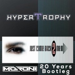 Hypertrophy - Just Come Back 2 Me (Moroni 20 Years Bootleg)[BUY = FREE DOWNLOAD!]