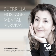 Guerrilla Hostage: Mental Survival by Ingrid Betancourt