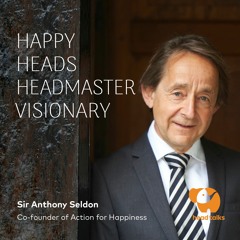 Happy Heads - Headmaster Visionary in 60 seconds by Sir Anthony Seldon