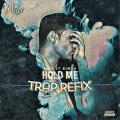 Mickey Singh - Hold Me / Trap ReFix / MKG