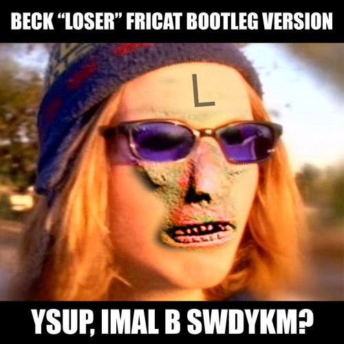Beck "Loser" FRICAT BOOTLEG VERSION