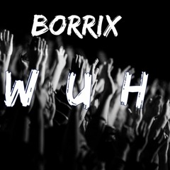 Borrix - WUH [Buy=Free Download]
