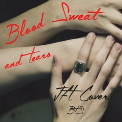 Blood Sweat And Tears - JFT (BTS Cover)