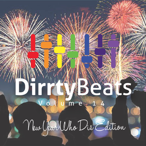 Dirrty Beats Vol. 14 (New Year Who Dis Edition)