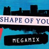 Download Shape Of You Megamix Shape Of You Megamix