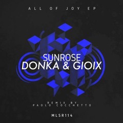 Sunrose,Donka & Gioix - All Of Joy (Original Mix)