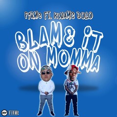 Firme - Blame It On Momma ft. Kwame Dolo